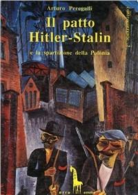 Il patto Hitler-Stalin e la spartizione della Polonia - Arturo Peregalli - Libro Massari Editore 1990, Controcorrente | Libraccio.it