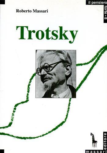 Trotsky e la ragione rivoluzionaria - Roberto Massari - Libro Massari Editore 1990, Pensiero forte | Libraccio.it