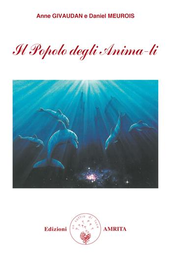 Il popolo degli anima-li - Anne Givaudan, Daniel Meurois - Libro Amrita 1999, Libri di Anne e Daniel Meurois Givaudan | Libraccio.it