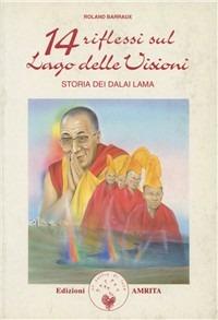 Quattordici riflessi sul lago delle visioni: storia dei Dalai Lama - Roland Barraux - Libro Amrita 1999, I grandi precursori | Libraccio.it