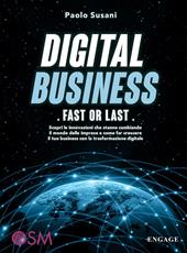 Digital business: fast or last. Scopri le innovazioni che stanno cambiando il mondo delle imprese e come far crescere il tuo business con la trasformazione digitale
