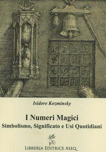 I numeri magici - Isidore Kozminsky - Libro Libreria Editrice ASEQ 2017 | Libraccio.it