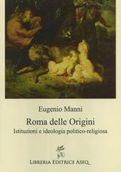 Roma delle origini. Istituzioni e ideologia politico-religiosa
