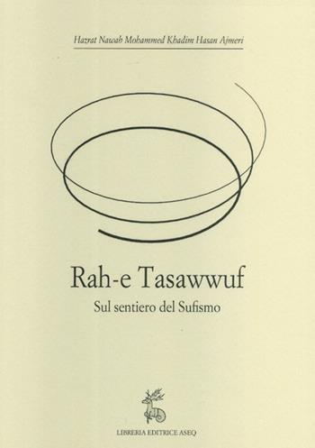 Rah-e Tasawwuf. Sul sentiero del sufismo - Hasan Hazrat - Libro Libreria Editrice ASEQ 2017 | Libraccio.it