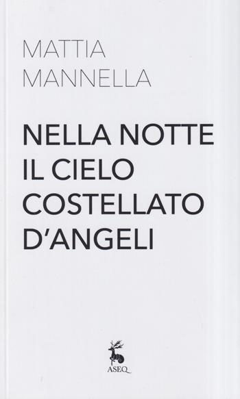 Nella notte il cielo costellato d'angeli - Mattia Mannella - Libro Libreria Editrice ASEQ 2020, Fabula | Libraccio.it