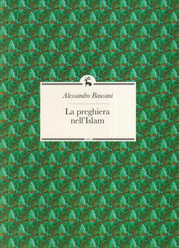 La preghiera nell'Islam - Alessandro Bausani - Libro Libreria Editrice ASEQ 2021 | Libraccio.it