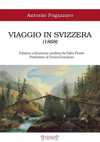 Viaggio in Svizzera (1868). Ediz. critica - Antonio Fogazzaro - Libro Biblioteca dei Leoni 2020, Edizioni critiche | Libraccio.it