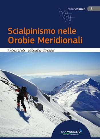 Scialpinismo nelle Orobie Meridionali - Fedora Rota, Valentino Cividini - Libro Idea Montagna Edizioni 2017, Skialp | Libraccio.it