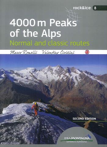 4000 m peaks of the Alps. Normal and classic routes - Marco Romelli, Valentino Cividini - Libro Idea Montagna Edizioni 2019, Rock & Ice | Libraccio.it
