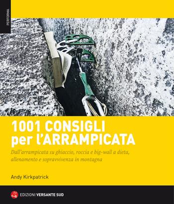 1001 consigli per l'arrampicata - Andy Kirkpatrick - Libro Versante Sud 2018 | Libraccio.it