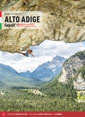 Alto Adige. Falesie. 125 proposte dalle Dolomiti allo Stelvio passando per Bolzano