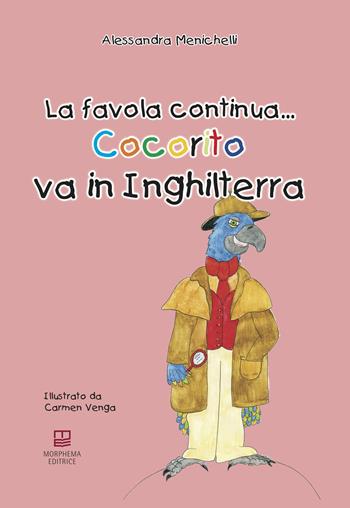Cocorito va in Inghilterra. La favola continua... Con Giocattolo - Alessandra Menichelli - Libro Morphema Editrice 2020, Il cantastorie | Libraccio.it