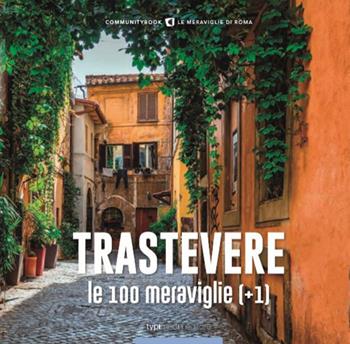 Trastevere, le 100 meraviglie (+1). Ediz. illustrata  - Libro Typimedia Editore 2019, Communitybook. Le meraviglie di Roma | Libraccio.it