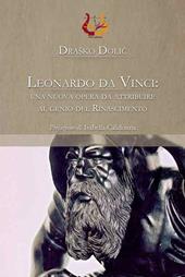 Leonardo da Vinci: una nuova opera da attribuire al genio del Rinascimento. Ediz. illustrata