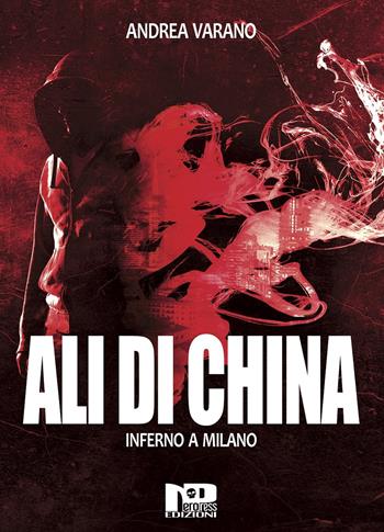 Ali di china. Inferno a Milano - Andrea Varano - Libro Nero Press 2019 | Libraccio.it