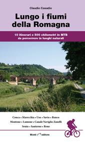 Lungo i fiumi della Romagna. 10 itinerari e 500 chilometri in MTB da percorrere in luoghi naturali