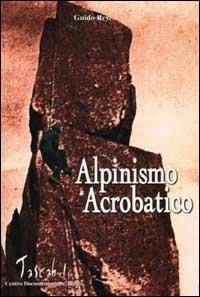 Alpinismo acrobatico - Guido Rey - Libro CDA & VIVALDA 2002, Tascabili | Libraccio.it