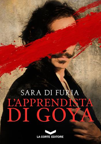 L'apprendista di Goya - Sara Di Furia - Libro La Corte Editore 2019, Millennium | Libraccio.it