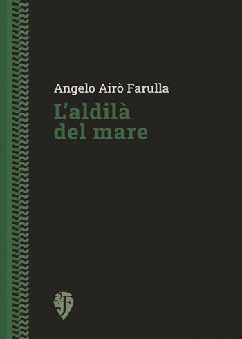 L'aldilà del mare - Angelo Airò Farulla - Libro Fallone Editore 2023, Il drago verde | Libraccio.it