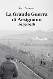 La Grande Guerra di Arzignano. 1915-1918