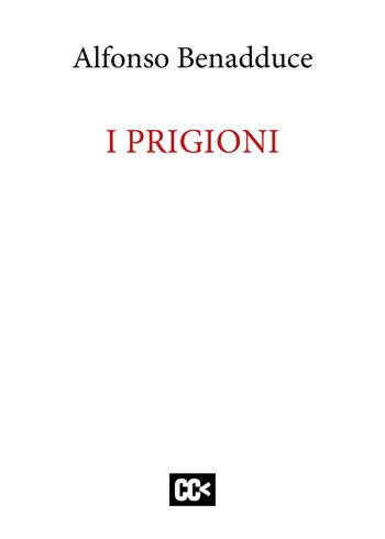 I prigioni - Alfonso Benadduce - Libro CartaCanta 2020 | Libraccio.it