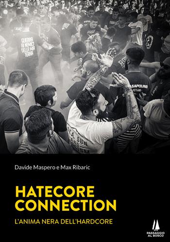 Hatecore Connection. L'anima nera dell'Hardcore - Davide Maspero, Max Ribaric - Libro Passaggio al Bosco 2020, Bastian contrari | Libraccio.it