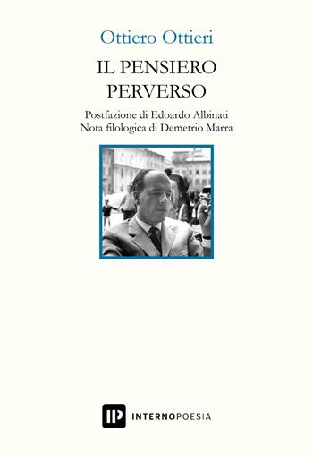 Il pensiero perverso - Ottiero Ottieri - Libro Interno Poesia Editore 2022, Interno Novecento | Libraccio.it