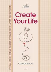 Create your life. Coach book. Ediz. illustrata