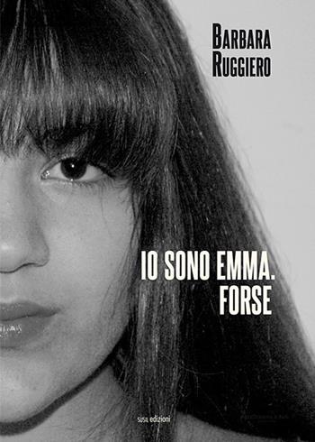 Io sono Emma. Forse - Barbara Ruggiero - Libro Susil Edizioni 2019, Novelise | Libraccio.it