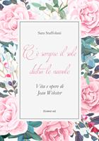   C'è sempre il sole dietro le nuvole. Vita e opere di Jean Webster