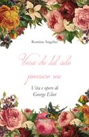   Vorrei che dal cielo piovessero rose. Vita e opere di George Eliot