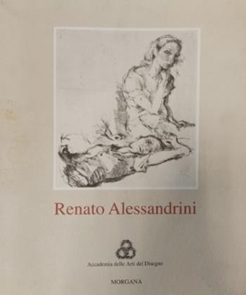 Renato Alessandrini. Acqueforti. Catalogo - Alessandro Parronchi, Renzo Gherardini - Libro Morgana Edizioni 1993 | Libraccio.it