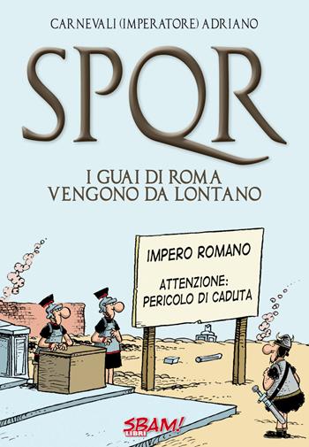 SPQR. I guai di Roma vengono da lontano - Adriano Carnevali - Libro Sbam! 2019 | Libraccio.it