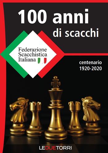 100 anni di scacchi  - Libro Le due torri 2021, Scacchi | Libraccio.it