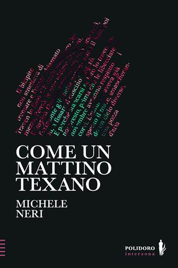 Come un mattino texano - Michele Neri - Libro Alessandro Polidoro Editore 2023 | Libraccio.it