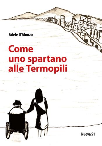 Come uno spartano alle Termopili - Adele D'Alonzo - Libro Nuova S1 2019 | Libraccio.it
