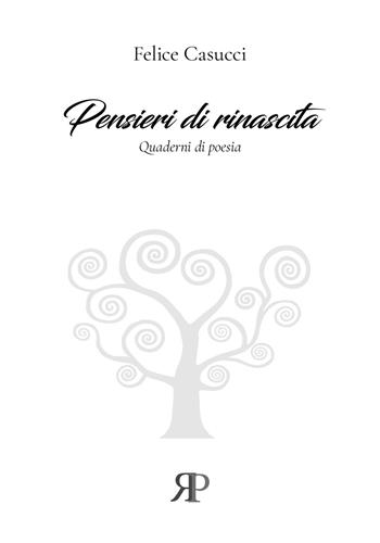 Pensieri di rinascita. Quaderni di poesia - Felice Casucci - Libro RP Libri 2020 | Libraccio.it
