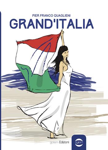 Grand'Italia - Pier Franco Quaglieni - Libro Golem Edizioni 2018, Uomo | Libraccio.it