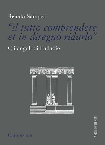 «Il tutto comprendere et in disegno ridurlo». Gli angoli di Palladio - Renata Samperi - Libro Campisano Editore 2019, Angoli e demoni | Libraccio.it