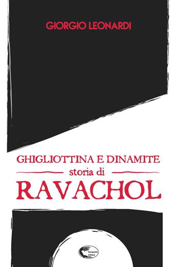 Ghigliottina e dinamite, storia di Ravachol - Giorgio Leonardi - Libro Tempesta Editore 2022, Tempesta Laica | Libraccio.it