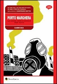 Porto Marghera. La legge non è uguale per tutti - Claudio Calia - Libro Becco Giallo 2007, Cronaca storica | Libraccio.it