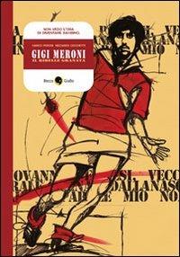 Gigi Meroni. Il ribelle granata - Marco Peroni, Riccardo Cecchetti - Libro Becco Giallo 2010, Biografie | Libraccio.it