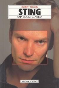 Sting. Una biografia aperta - Robert Sellers - Libro Arcana 2001 | Libraccio.it