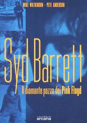 Syd Barrett. Il diamante pazzo dei Pink Floyd