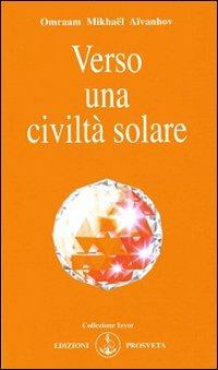 Verso una civiltà solare - Omraam Mikhaël Aïvanhov - Libro Prosveta 2009, Izvor | Libraccio.it