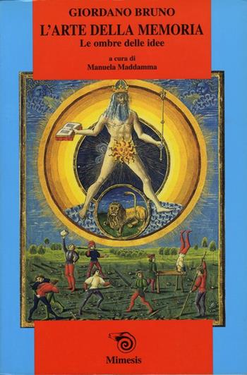 L' arte della memoria. Le ombre delle idee - Giordano Bruno - Libro Mimesis 1999, Mimesis | Libraccio.it