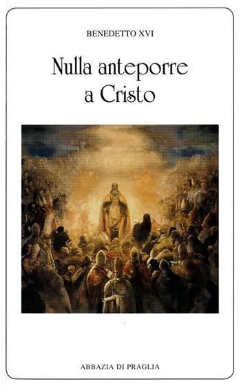 Nulla anteporre a Cristo - Benedetto XVI (Joseph Ratzinger) - Libro Scritti Monastici 2014, Scritti monastici | Libraccio.it