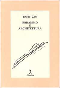 Ebraismo e architettura - Bruno Zevi - Libro Giuntina 1995 | Libraccio.it