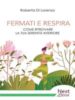   Fermati e respira. Come ritrovare la tua serenità interiore