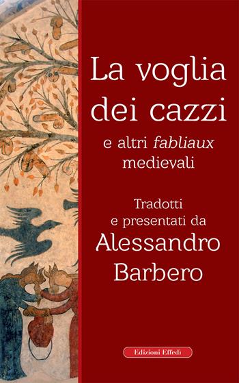La voglia dei cazzi e altri fabliaux medievali  - Libro Edizioni Effedì 2020 | Libraccio.it